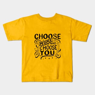 Choose People Who Choose You. typography design Kids T-Shirt